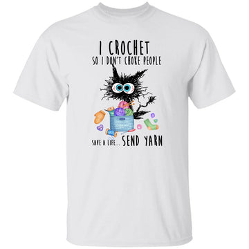 I Crochet So I Don’t Choke People Save A Life Send Yarn By Black Cat Shirt Cat Lovers Shirts