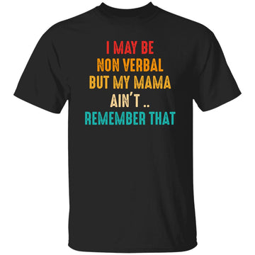 I May Be Non Verbal But My Mama Ain't Remember That Autism Shirt