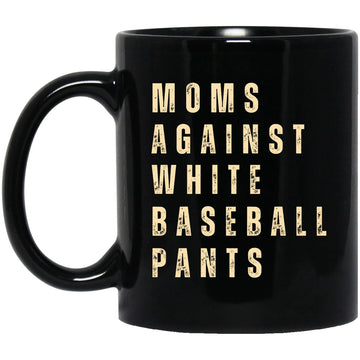 Mom Against White Baseball Pants Mugs - Funny Baseball Gift For Mom, Mother Gift Mugs