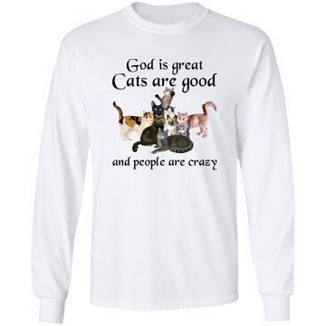 God Is Great Cats Are Good And People Are Crazy Funny Shirt