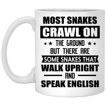 Most Snakes Crawl On The Ground But There Are Some Snakes That Walk Upright And Speak English Gift Mugs