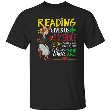 Reading Gives Us Someplace To Go When We Have To Stay Where We Are T-Shirt Funny Quote shirts