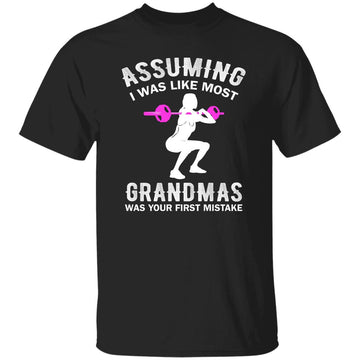 Assuming I Was Like Most Grandmas Was Your First Mistake Shirt Workout Shirts, Gym Shirt