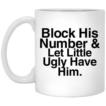 Block His Number And Let Lil Ugly Have Him Funny Gift Mug