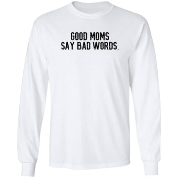 Good Moms Say Bad Words T-Shirt - Good Moms Graphic Tee Shirt