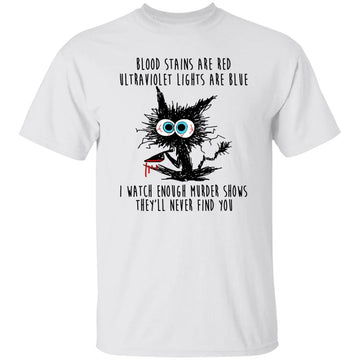 Crazy Cat Knife Blood Stains Are Red Ultraviolet Lights Are Blue I Watch Enough Murder Shows They'll Never Find You Shirt