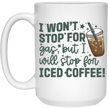 I Won' Stop For Gas But I Will Stop For Iced Coffee Mug - Coffee Mugs