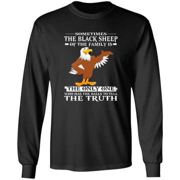 Sometimes The Black Sheep Of The Family Is The Only One Who Has The Balls To Tell The Truth Shirt