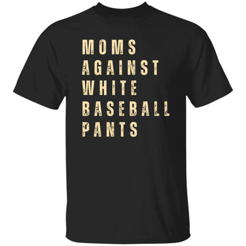 Mom Against White Baseball Pants T-Shirt - Funny Baseball Gift For Mom, Mother Shirt