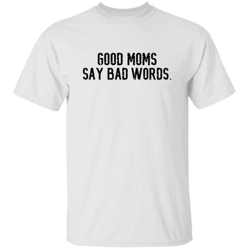 Good Moms Say Bad Words T-Shirt - Good Moms Graphic Tee Shirt