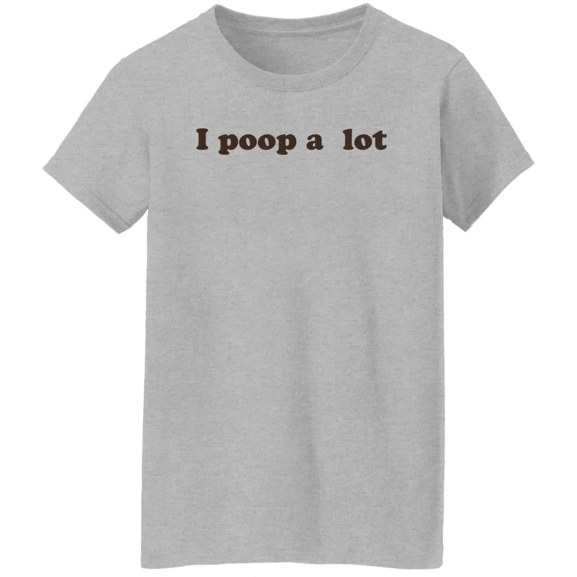 I Poop A Lot T-Shirt Funny Hilarious Pooping Poop Tee Shirt