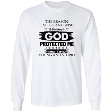 The Reason I'm Old And Wise Is Because God Protected Me T-Shirt