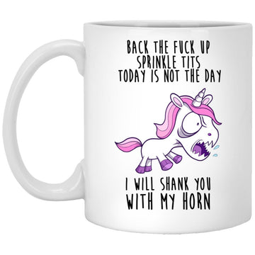 Unicorn Back To Fuck Up Sprinkle Tits Today Is Not The Day I Will Shank You With My Horn Classic Mug Gift Funny Unicorn