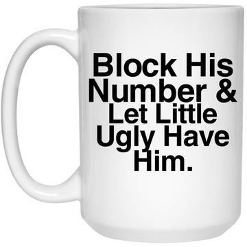 Block His Number And Let Lil Ugly Have Him Funny Gift Mug