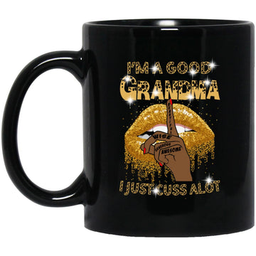 Hand Lips I'm A Good Grandma Just Cuss A Lot Funny Mug Gift For Grandma