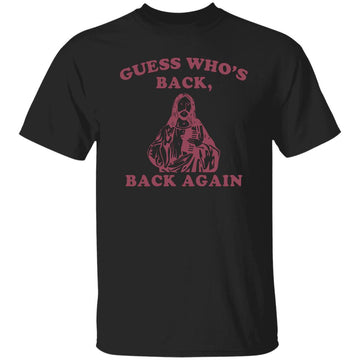 Guess Who's Back Back, Again Happy Easter Jesus Christ T-Shirt