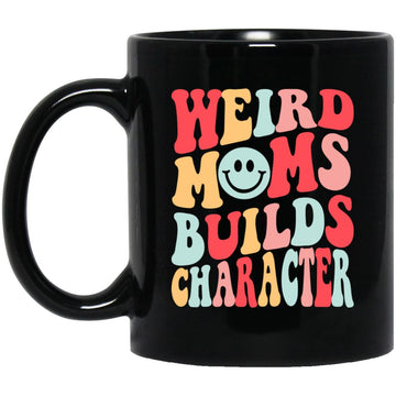 Weird Moms Build Character Funny Mother's Day Gift Coffee Mug