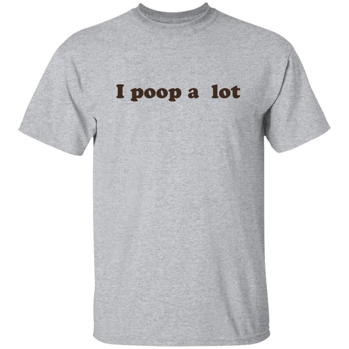 I Poop A Lot T-Shirt Funny Hilarious Pooping Poop Tee Shirt