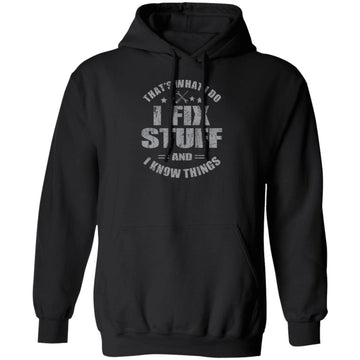 That's What I Do I Fix Stuff And I Know Things Funny Saying Shirt