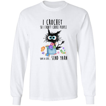 I Crochet So I Don’t Choke People Save A Life Send Yarn By Black Cat Shirt Cat Lovers Shirts