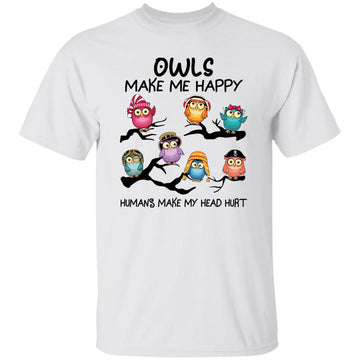 Owls Make Me Happy Humans Make My Head Hurt Cute Owl Lover Shirt