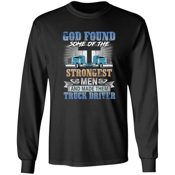 God Found Some Of The Strongest Men And Made Them Truck Driver Shirt