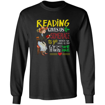 Reading Gives Us Someplace To Go When We Have To Stay Where We Are T-Shirt Funny Quote shirts