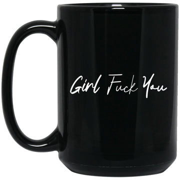 Girl Fuck You Graphic Gift Mugs