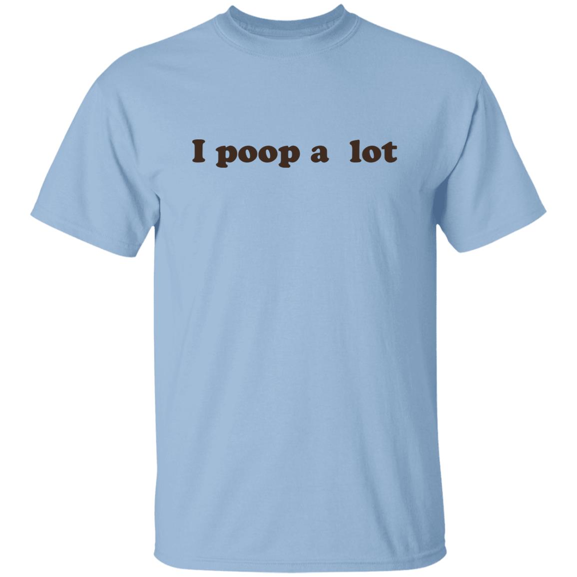 I Poop A Lot T-Shirt Funny Hilarious Pooping Poop Tee Shirt