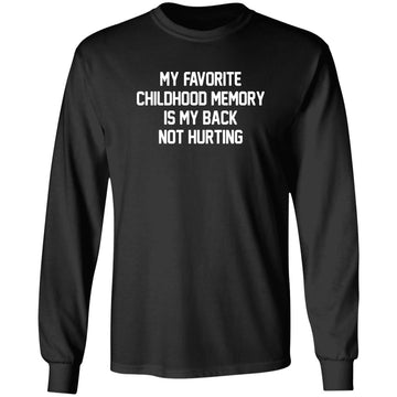 My Favorite Childhood Memory Is My Back Not Hurting Shirt