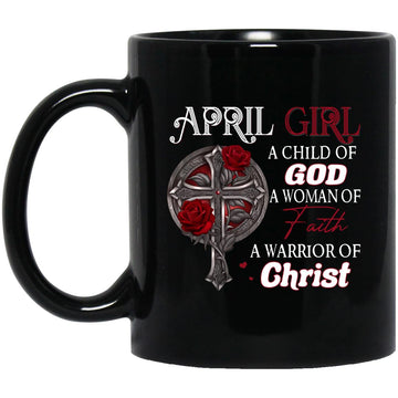 April Girl A Child Of God A Woman Of Faith A Warrior Of Christ Mugs Brithday Gift