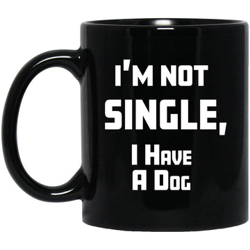 I'm Not Single I Have A Dog Mugs - Funny Dog Mugs -Dog Mom, Dog Dad, Cute Dog Lover Gift Coffee Mugs
