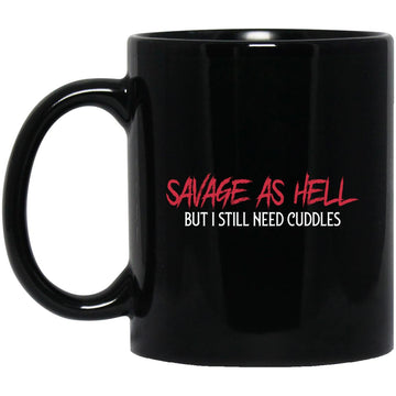 Savage As Hell But I Still Need Cuddles Gift Mug