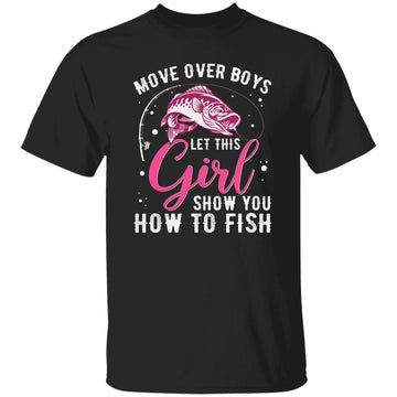 Move Over Boys Let This Girl Show You How To Fish Shirt