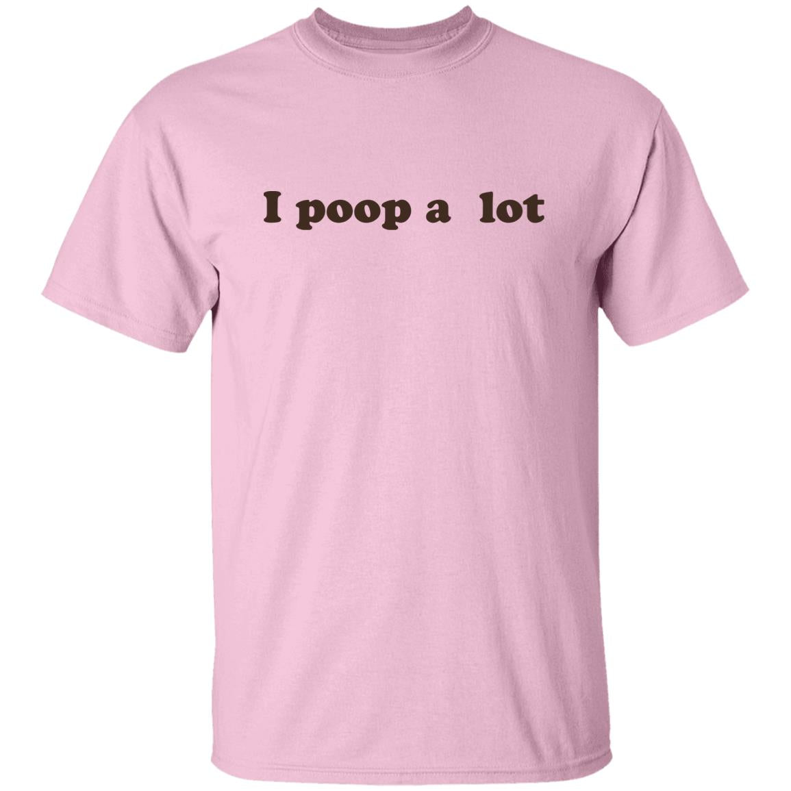 I Poop A Lot T-Shirt Funny Hilarious Pooping Poop Tee Shirt