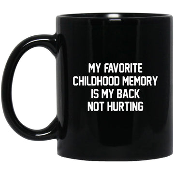 My Favorite Childhood Memory Is My Back Not Hurting Gift Mugs