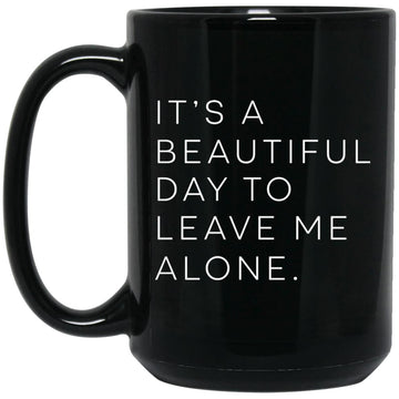 It's A Beautiful Day To Leave Me Alone Letter Print Coffee Mug