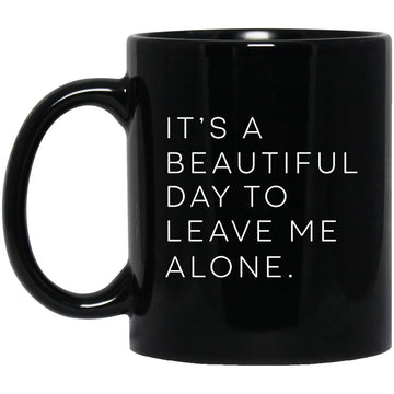 It's A Beautiful Day To Leave Me Alone Letter Print Coffee Mug