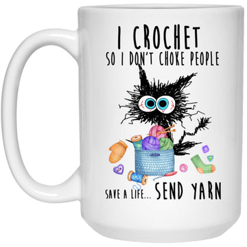 I Crochet So I Don’t Choke People Save A Life Send Yarn By Black Cat Lovers Gift Coffee Mug