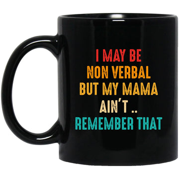 I May Be Non Verbal But My Mama Ain't Remember That Autism Gift Coffee Mug
