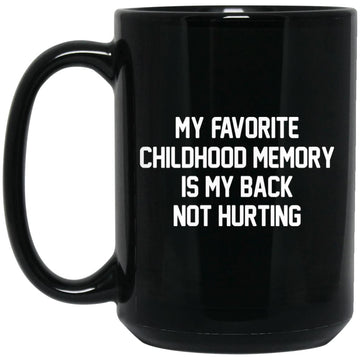 My Favorite Childhood Memory Is My Back Not Hurting Gift Mugs