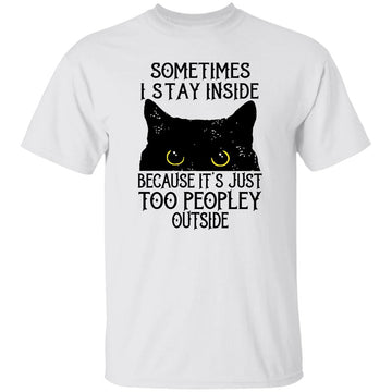 Black Cat Sometimes I Stay Inside Because It's Too Peopley Outside T-Shirt