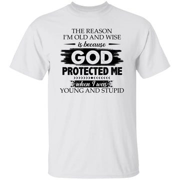 The Reason I'm Old And Wise Is Because God Protected Me T-Shirt