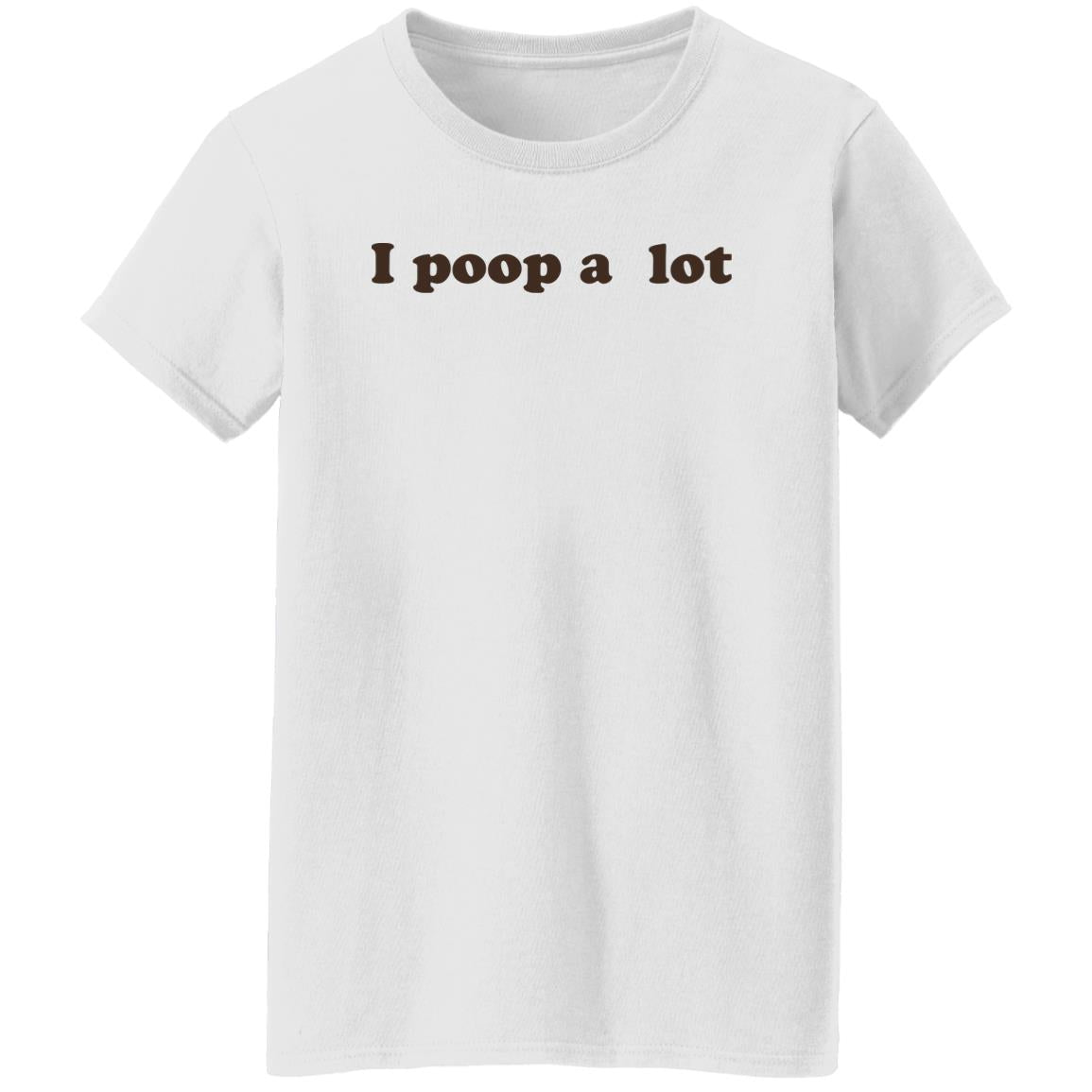 I Poop A Lot T-Shirt Funny Hilarious Pooping Poop Tee Shirt
