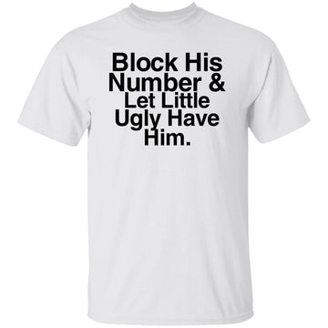 Block His Number And Let Lil Ugly Have Him Funny T-Shirt