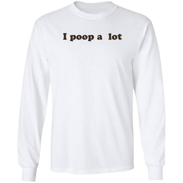 I Poop A Lot T-Shirt Funny Hilarious Pooping Poop Tee Shirt