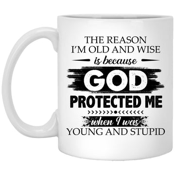 The Reason I'm Old And Wise Is Because God Protected Me Gift Mug