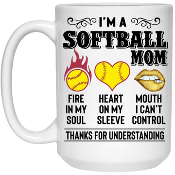 I’m A Softball Mom Fire In My Soul Heart On My Sleeve Mouth I Can't Control Gift Mug