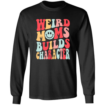 Weird Moms Build Character Funny Mother's Day Vintage Shirt