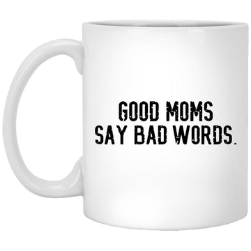 Good Moms Say Bad Words Gift Mugs - Good Moms Graphic Coffee Mugs